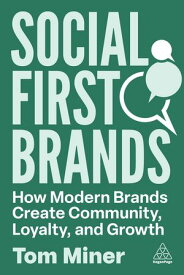 Social First Brands How Modern Brands Create Community, Loyalty, and Growth【電子書籍】[ Tom Miner ]