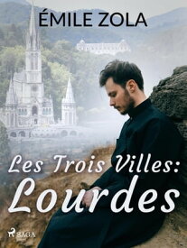 Les Trois Villes : Lourdes【電子書籍】[ ?mile Zola ]
