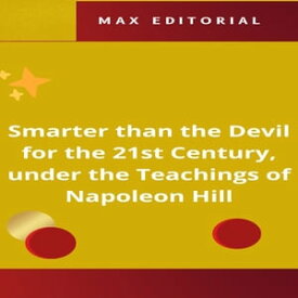 Smarter than the Devil for the 21st Century, under the Teachings of Napoleon Hill【電子書籍】[ MAX EDITORIAL ]