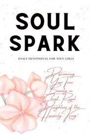 Soul Spark daily devotional for teen girls “A Journey to Spiritual Maturity; Discovering Your True Beauty in Christ, Royal Daughters of the Heavenly King”【電子書籍】[ The Victorious publication ]