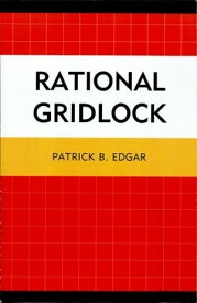 Rational Gridlock【電子書籍】[ Patrick B. Edgar ]