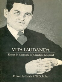 Vita Laudanda Essays in Memory of Ulrich S. Leupold【電子書籍】[ Erich R.W. Schultz ]