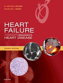 Heart Failure: A Companion to Braunwald's Heart Disease E-Book【電子書籍】[ Douglas L. Mann, MD ]