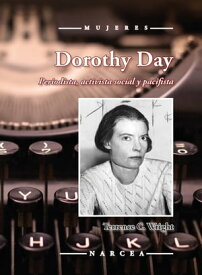 Dorothy Day Periodista, activista social y pacifista【電子書籍】[ Terrence C. Wright ]