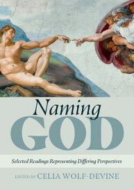 Naming God Selected Readings Representing Differing Perspectives【電子書籍】[ Celia Wolf-Devine ]