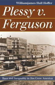 Plessy v. Ferguson Race and Inequality in Jim Crow America【電子書籍】[ WilliamJames Hull Hoffer ]