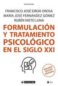 Formulaci?n y tratamiento psicol?gico en el siglo XXI (Segunda edici?n revisada)【電子書籍】[ Francisco Jos? Eiro? Orosa ]