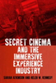 Secret Cinema and the immersive experience industry【電子書籍】[ Sarah Atkinson ]