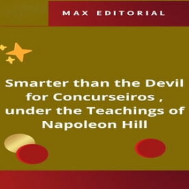 Smarter than the Devil for Concurseiros , under the Teachings of Napoleon Hill【電子書籍】[ MAX EDITORIAL ]