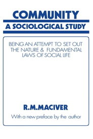 Community A Sociological Study, Being an Attempt to Set Out Native & Fundamental Laws【電子書籍】[ Robert M MacIver ]