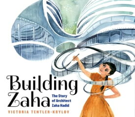 Building Zaha: The Story of Architect Zaha Hadid【電子書籍】[ Victoria Tentler-Krylov ]