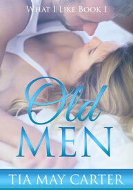 Old Men What I Like, #1【電子書籍】[ Tia May Carter ]