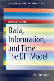 Data, Information, and Time The DIT Model【電子書籍】[ Hermann Kopetz ]