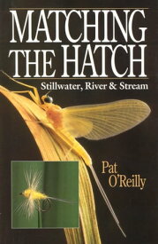 MATCHING THE HATCH STILLWATER, RIVER AND STREAM【電子書籍】[ PAT O'REILLY ]