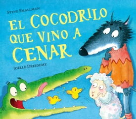 El cocodrilo que vino a cenar (La ovejita que vino a cenar)【電子書籍】[ Steve Smallman ]