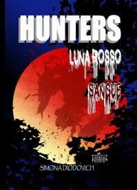 Hunters-Luna Rosso Sangue【電子書籍】[ Simona Diodovich ]