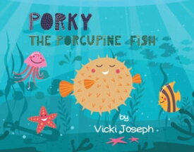 Porky the Porcupine Fish【電子書籍】[ Vicki Joseph ]