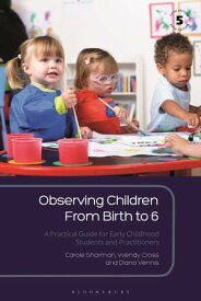 Observing Children From Birth to 6 A Practical Guide for Early Childhood Students and Practitioners【電子書籍】[ Carole Sharman ]