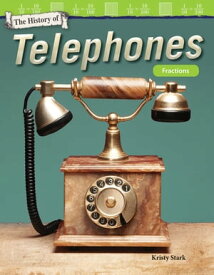 The History of Telephones Fractions【電子書籍】[ Kristy Stark ]