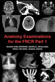 Anatomy Examinations for the FRCR Part 1 A collection of mock examinations for the new FRCR anatomy module【電子書籍】[ Susan Shelmerdine ]