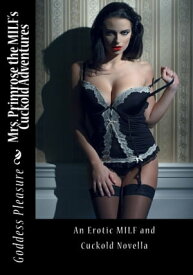 Mrs. Primrose the MILF's Cuckold Adventures【電子書籍】[ Goddess Pleasure ]