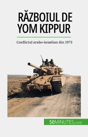 R?zboiul de Yom Kippur Conflictul arabo-israelian din 1973【電子書籍】[ Audrey Schul ]