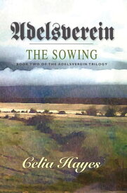 Adelsverein - The Sowing The Adelsverein Trilogy, #2【電子書籍】[ Celia Hayes ]