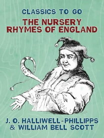 The Nursery Rhymes of England【電子書籍】[ J. O. Halliwell-Phillipps ]