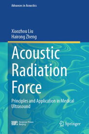 Acoustic Radiation Force Principles and Application in Medical Ultrasound【電子書籍】[ Xiaozhou Liu ]