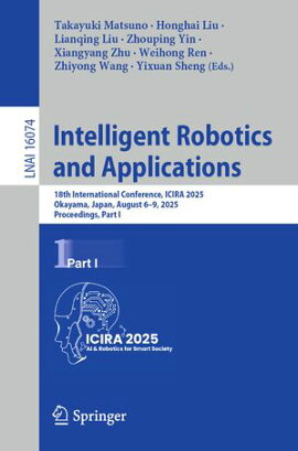 Intelligent Robotics and Applications 18th International Conference, ICIRA 2025, Okayama, Japan, August 6?9, 2025, Proceedings, Part I