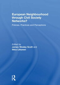 European Neighbourhood through Civil Society Networks? Policies, Practices and Perceptions【電子書籍】
