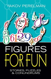 Figures for Fun Stories, Puzzles and Conundrums【電子書籍】[ Yakov Perelman ]