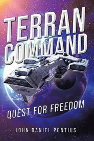 Terran Command Quest for Freedom【電子書籍】[ John Daniel Pontius ]