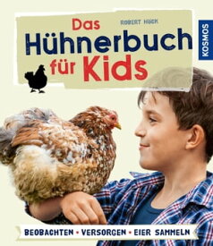 Das H?hnerbuch f?r Kids Beobachten - versorgen - Eier sammeln【電子書籍】[ Robert H?ck ]