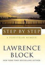 Step by Step A Pedestrian Memoir【電子書籍】[ Lawrence Block ]