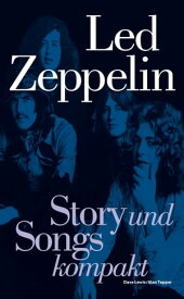 Led Zeppelin: Story und Songs kompakt【電子書籍】[ Dave Lewis ]