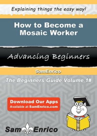 How to Become a Mosaic Worker How to Become a Mosaic Worker【電子書籍】[ Kindra Burdette ]