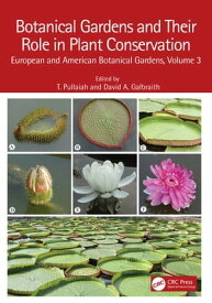 Botanical Gardens and Their Role in Plant Conservation European and American Botanical Gardens, Volume 3【電子書籍】