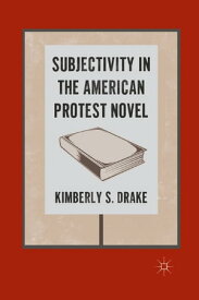 Subjectivity in the American Protest Novel【電子書籍】[ K. Drake ]