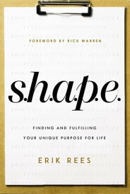 S.H.A.P.E. Finding and Fulfilling Your Unique Purpose for Life【電子書籍】[ Erik Rees ]