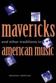 Mavericks and Other Traditions in American Music【電子書籍】[ Michael Broyles ]