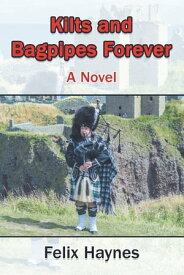Kilts and Bagpipes Forever A Novel【電子書籍】[ Felix Haynes ]