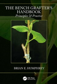 The Bench Grafter's Handbook Principles & Practice【電子書籍】[ Brian E. Humphrey ]