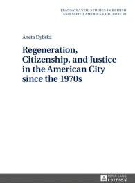 Regeneration, Citizenship, and Justice in the American City since the 1970s【電子書籍】[ Aneta Dybska ]
