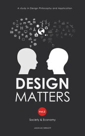 DESIGN MATTERS Vol.2 Society and Economy A Study in Design Philosophy & Application【電子書籍】[ Jason McDermott ]