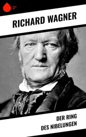 Der Ring des Nibelungen【電子書籍】[ Richard Wagner ]