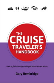The Cruise Traveler's Handbook How to find and enjoy unforgettable cruise vacations【電子書籍】[ Gary Bembridge ]
