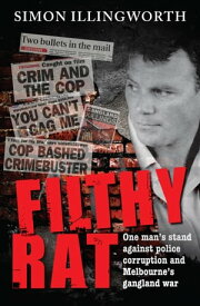 Filthy Rat One Man’s Stand Against Police Corruption And Melbourne’s Gangland War【電子書籍】[ Simon Illingworth ]