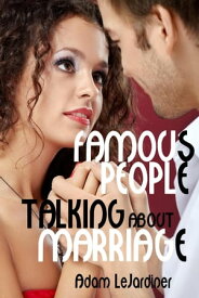 Famous People Talking About Marriage Famous People Talking About, #3【電子書籍】[ Adam LeJardiner ]