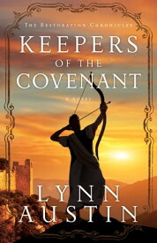 Keepers of the Covenant (The Restoration Chronicles Book #2)【電子書籍】[ Lynn Austin ]